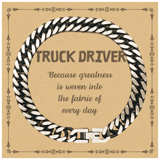 Sarcastic Truck Driver Cuban Link Chain Bracelet Gifts, Christmas Holiday Gifts for Truck Driver Birthday Message Card, Truck Driver: Because greatness is woven into the fabric of every day, Coworkers, Friends - Mallard Moon Gift Shop