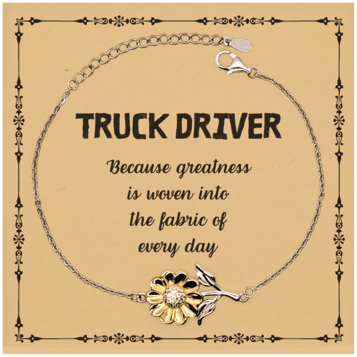 Sarcastic Truck Driver Sunflower Bracelet Gifts, Christmas Holiday Gifts for Truck Driver Birthday Message Card, Truck Driver: Because greatness is woven into the fabric of every day, Coworkers, Friends - Mallard Moon Gift Shop