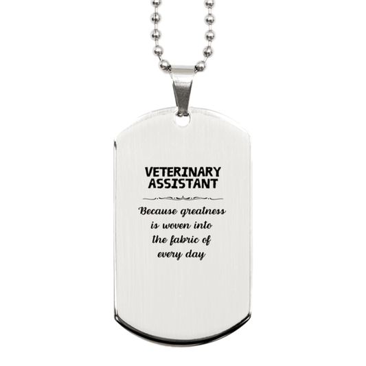 Sarcastic Veterinary Assistant Silver Dog Tag Gifts, Christmas Holiday Gifts for Veterinary Assistant Birthday, Veterinary Assistant: Because greatness is woven into the fabric of every day, Coworkers, Friends - Mallard Moon Gift Shop