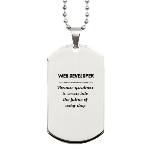 Sarcastic Web Developer Silver Dog Tag Gifts, Christmas Holiday Gifts for Web Developer Birthday, Web Developer: Because greatness is woven into the fabric of every day, Coworkers, Friends - Mallard Moon Gift Shop