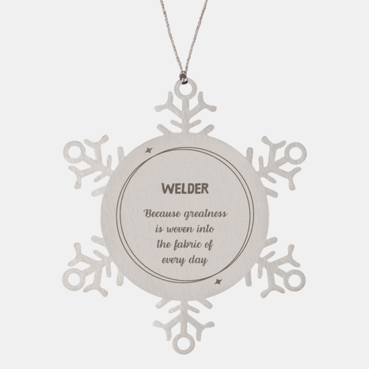 Sarcastic Welder Snowflake Ornament Gifts, Christmas Holiday Gifts for Welder Ornament, Welder: Because greatness is woven into the fabric of every day, Coworkers, Friends - Mallard Moon Gift Shop