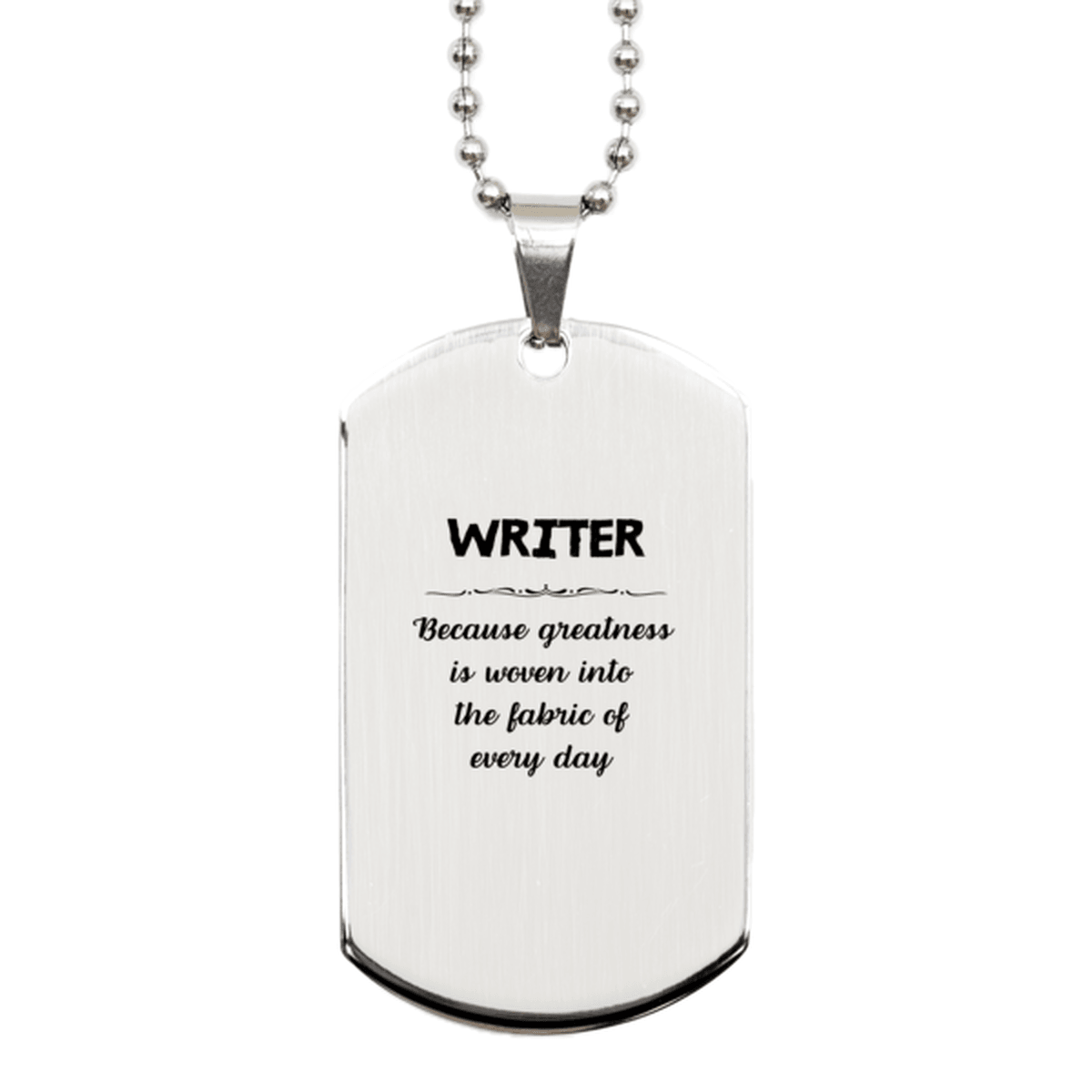 Sarcastic Writer Silver Dog Tag Gifts, Christmas Holiday Gifts for Writer Birthday, Writer: Because greatness is woven into the fabric of every day, Coworkers, Friends - Mallard Moon Gift Shop