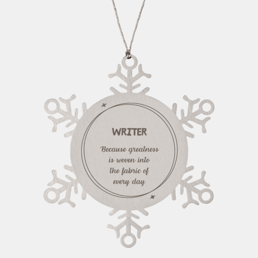 Sarcastic Writer Snowflake Ornament Gifts, Christmas Holiday Gifts for Writer Ornament, Writer: Because greatness is woven into the fabric of every day, Coworkers, Friends - Mallard Moon Gift Shop