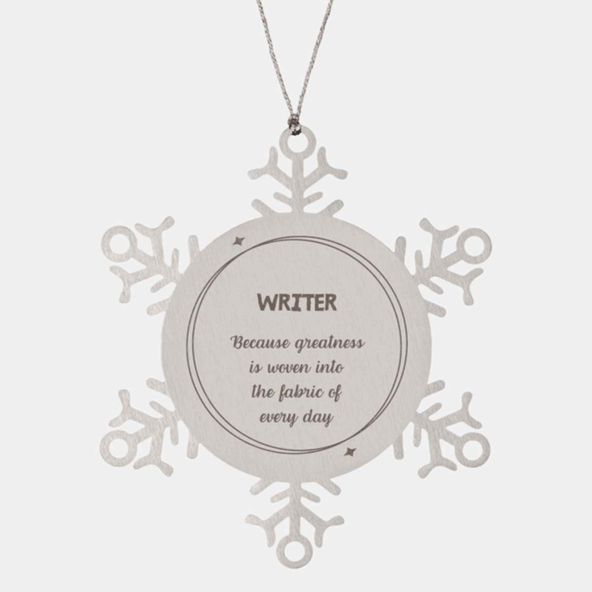 Sarcastic Writer Snowflake Ornament Gifts, Christmas Holiday Gifts for Writer Ornament, Writer: Because greatness is woven into the fabric of every day, Coworkers, Friends - Mallard Moon Gift Shop