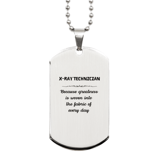 Sarcastic X-Ray Technician Silver Dog Tag Gifts, Christmas Holiday Gifts for X-Ray Technician Birthday, X-Ray Technician: Because greatness is woven into the fabric of every day, Coworkers, Friends - Mallard Moon Gift Shop