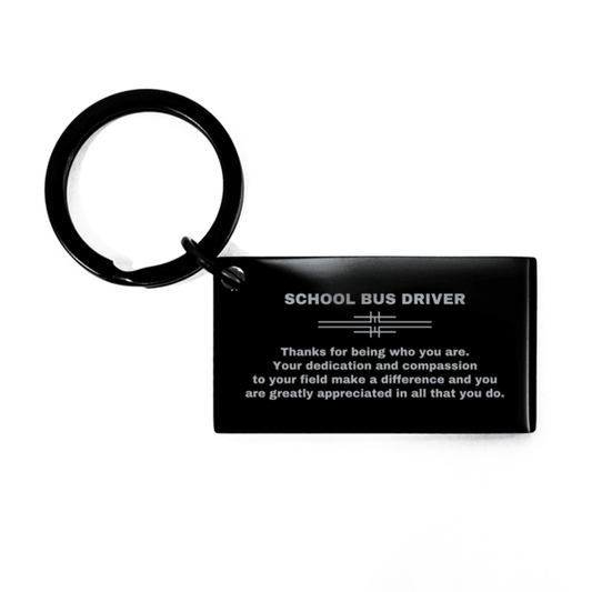School Bus Driver Black Engraved Keychain - Thanks for being who you are - Birthday Christmas Jewelry Gifts Coworkers Colleague Boss - Mallard Moon Gift Shop