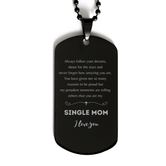 Single Mom Black Dog Tag Engraved Necklace - Always Follow your Dreams - Birthday, Christmas Holiday Jewelry Gift - Mallard Moon Gift Shop