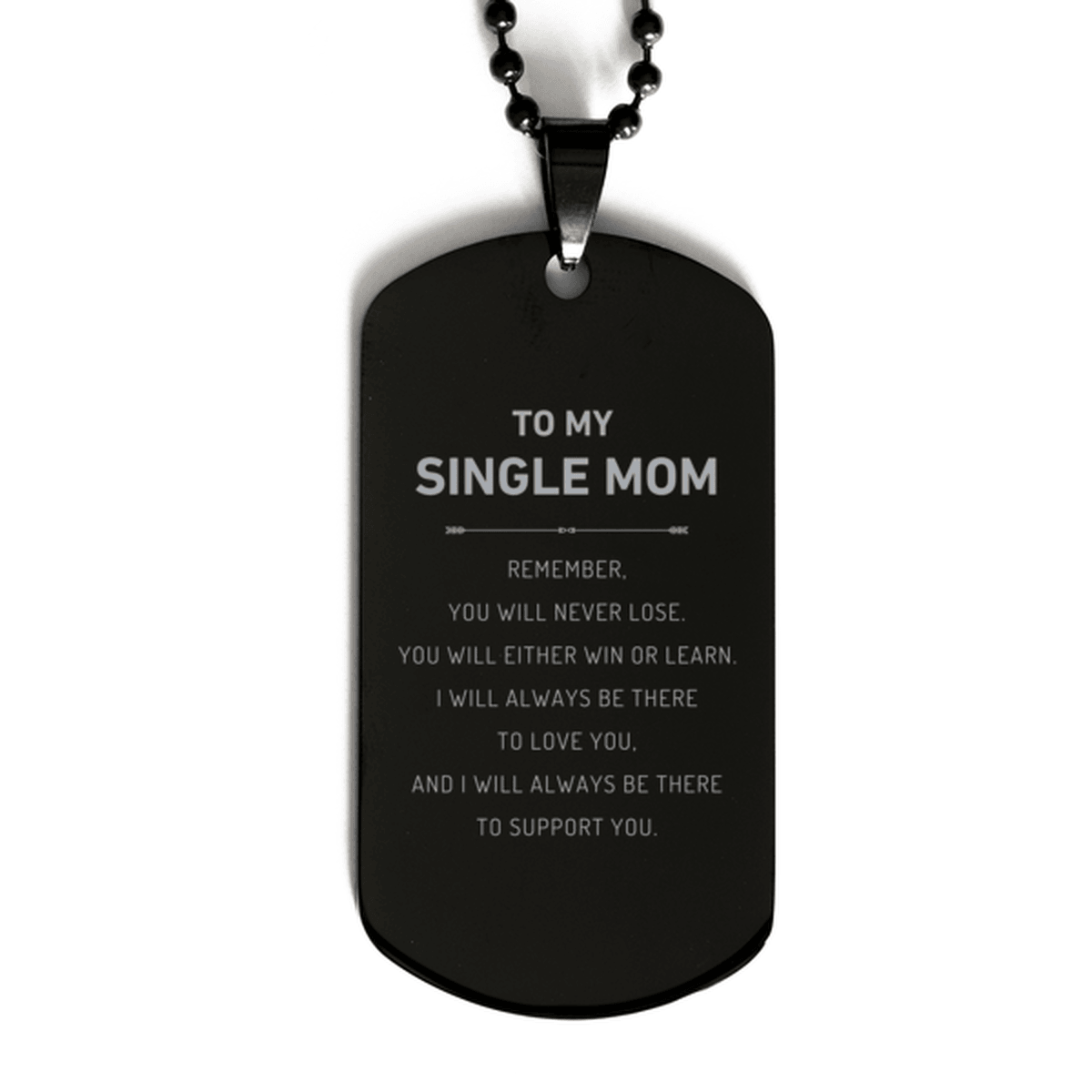 Single Mom Gifts, To My Single Mom Remember, you will never lose. You will either WIN or LEARN, Keepsake Black Dog Tag For Single Mom Engraved, Birthday Christmas Gifts Ideas For Single Mom X-mas Gifts - Mallard Moon Gift Shop