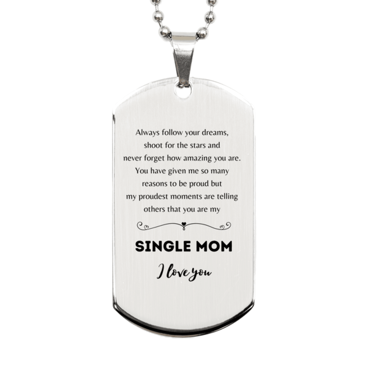 Single Mom Silver Dog Tag Engraved Necklace - Always Follow your Dreams - Birthday, Christmas Holiday Jewelry Gift - Mallard Moon Gift Shop