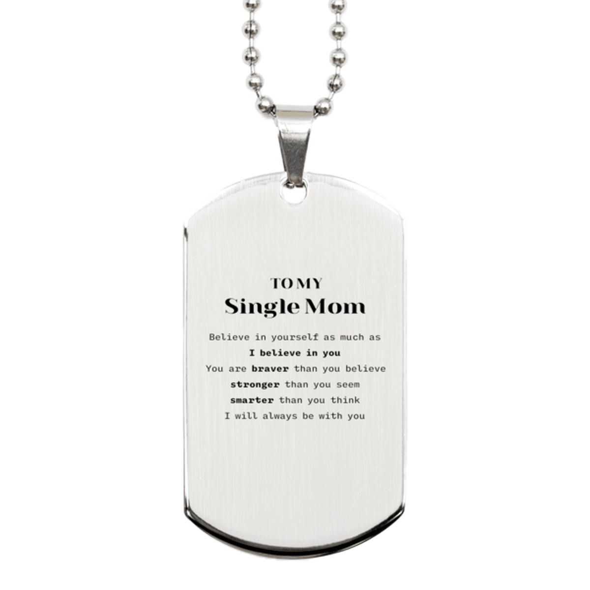 Single Mom Silver Dog Tag Gifts, To My Single Mom You are braver than you believe, stronger than you seem, Inspirational Gifts For Single Mom Engraved, Birthday, Christmas Gifts For Single Mom Men Women - Mallard Moon Gift Shop