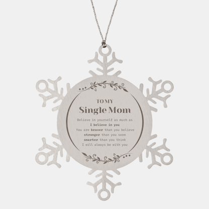 Single Mom Snowflake Ornament - To My Single Mom You are braver than you believe, stronger than you seem, Inspirational Birthday, Christmas Gifts For Single Mom - Mallard Moon Gift Shop