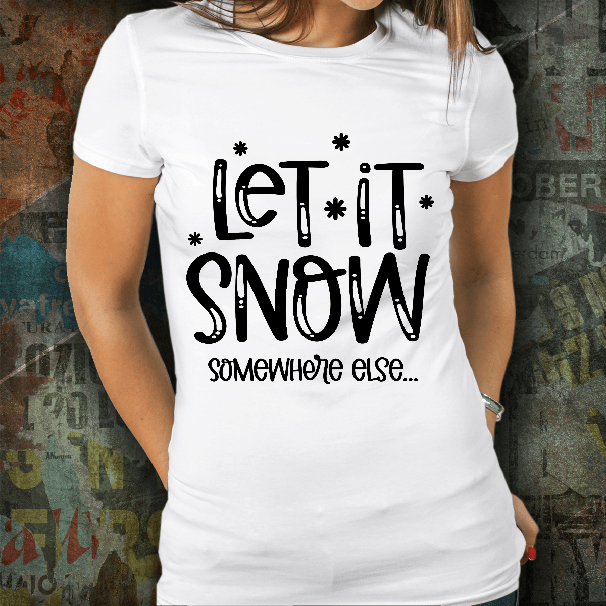 Funny Tee Shirt - Let it Snow - Somewhere else - Mallard Moon Gift Shop