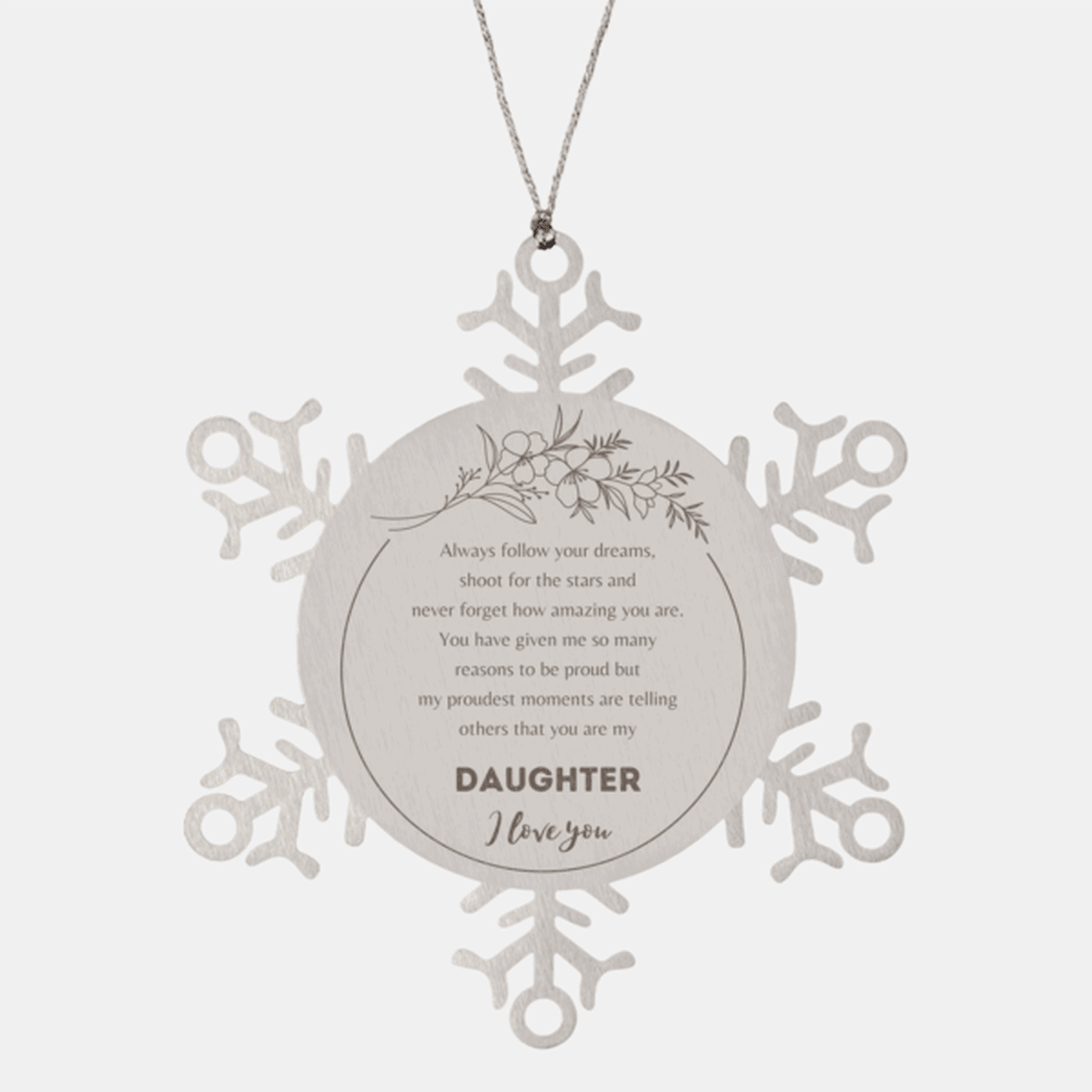 Snowflake Ornament for Daughter Present, Daughter Always follow your dreams, never forget how amazing you are, Daughter Christmas Gifts Decorations for Girls Boys Teen Men Women - Mallard Moon Gift Shop