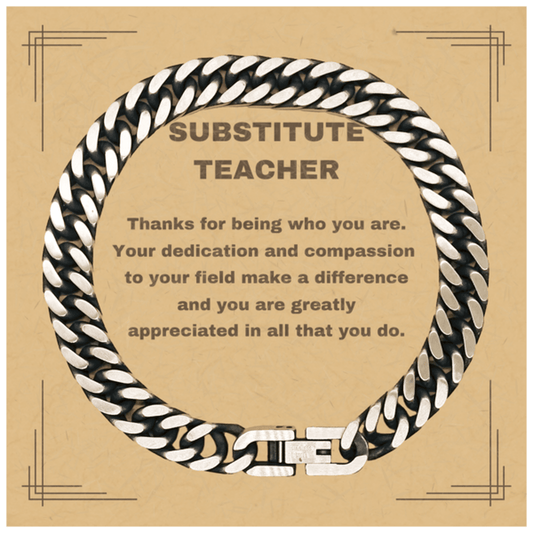 Substitute TeacherCuban Chain Link Bracelet - Thanks for being who you are - Birthday Christmas Jewelry Gifts Coworkers Colleague Boss - Mallard Moon Gift Shop