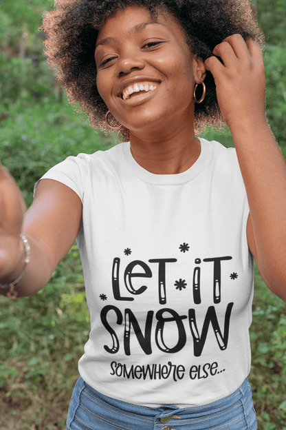 Funny Tee Shirt - Let it Snow - Somewhere else - Mallard Moon Gift Shop