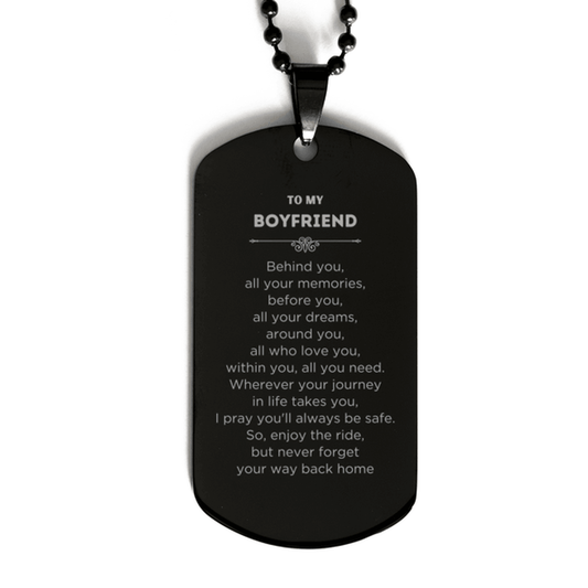 To My Boyfriend Gifts, Inspirational Boyfriend Black Dog Tag, Sentimental Birthday Christmas Unique Gifts For Boyfriend Behind you, all your memories, before you, all your dreams, around you, all who love you, within you, all you need - Mallard Moon Gift Shop