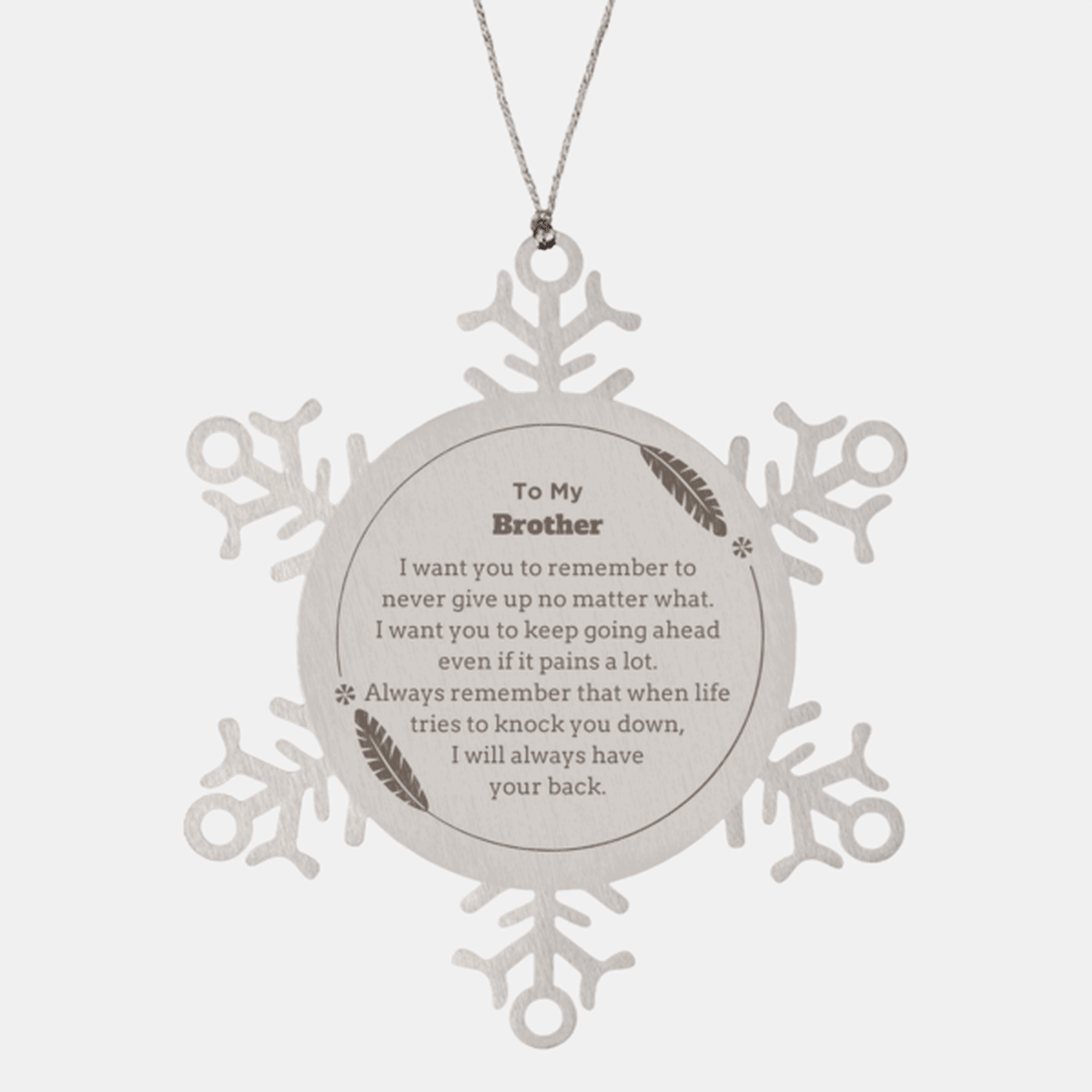 To My Brother Gifts, Never give up no matter what, Inspirational Brother Snowflake Ornament, Encouragement Birthday Christmas Unique Gifts For Brother - Mallard Moon Gift Shop