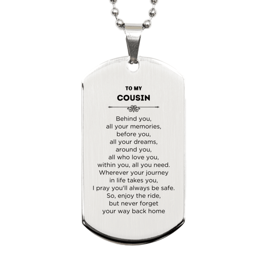To My Cousin Gifts, Inspirational Cousin Silver Dog Tag, Sentimental Birthday Christmas Unique Gifts For Cousin Behind you, all your memories, before you, all your dreams, around you, all who love you, within you, all you need - Mallard Moon Gift Shop