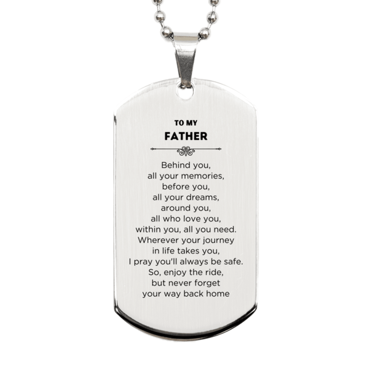 To My Father Gifts, Inspirational Father Silver Dog Tag, Sentimental Birthday Christmas Unique Gifts For Father Behind you, all your memories, before you, all your dreams, around you, all who love you, within you, all you need - Mallard Moon Gift Shop