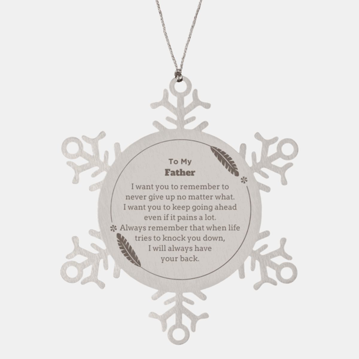 To My Father Gifts, Never give up no matter what, Inspirational Father Snowflake Ornament, Encouragement Birthday Christmas Unique Gifts For Father - Mallard Moon Gift Shop