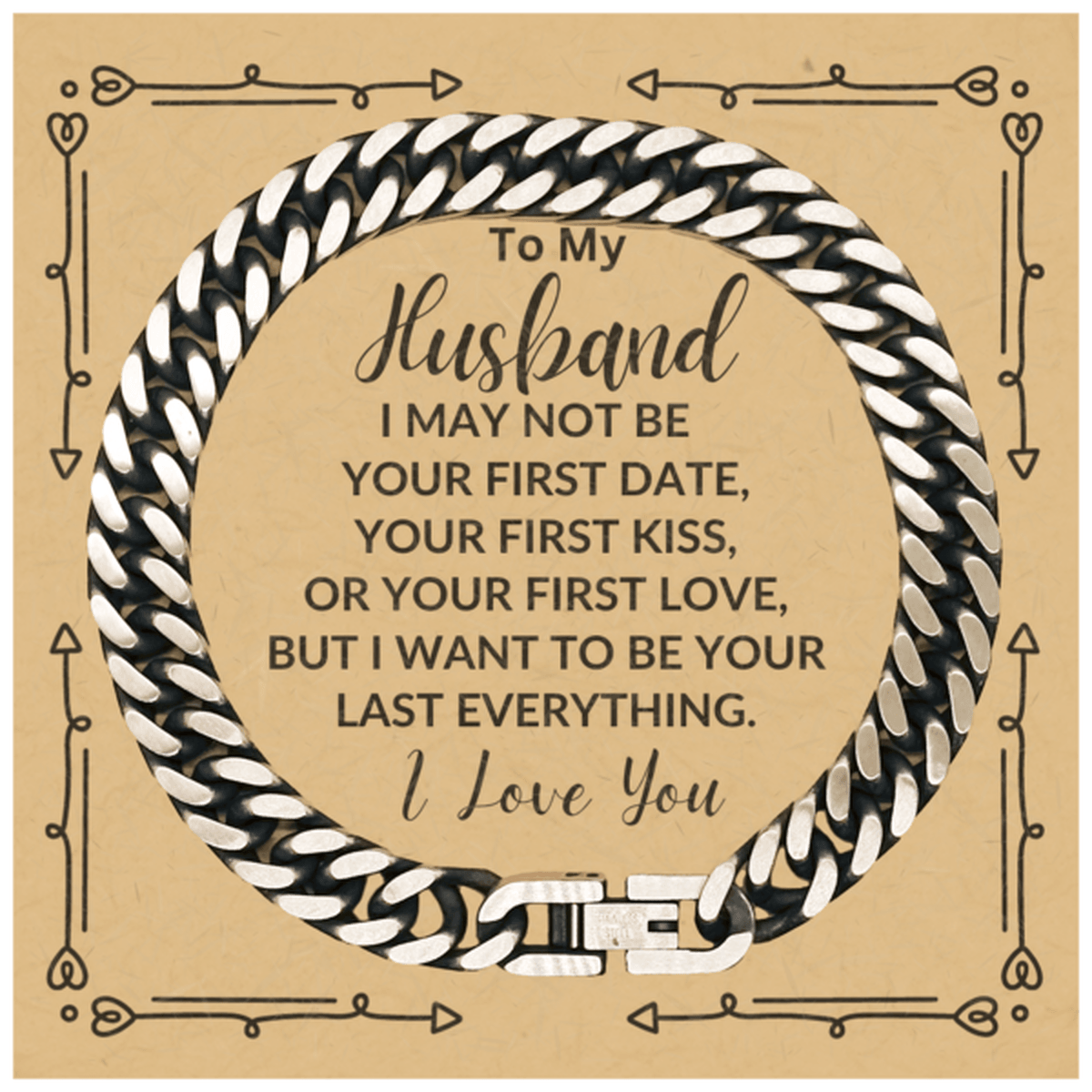 To My Husband I Want to Be Your Last Everything Cuban Link Chain Bracelet Romantic Valentine Gift - Mallard Moon Gift Shop