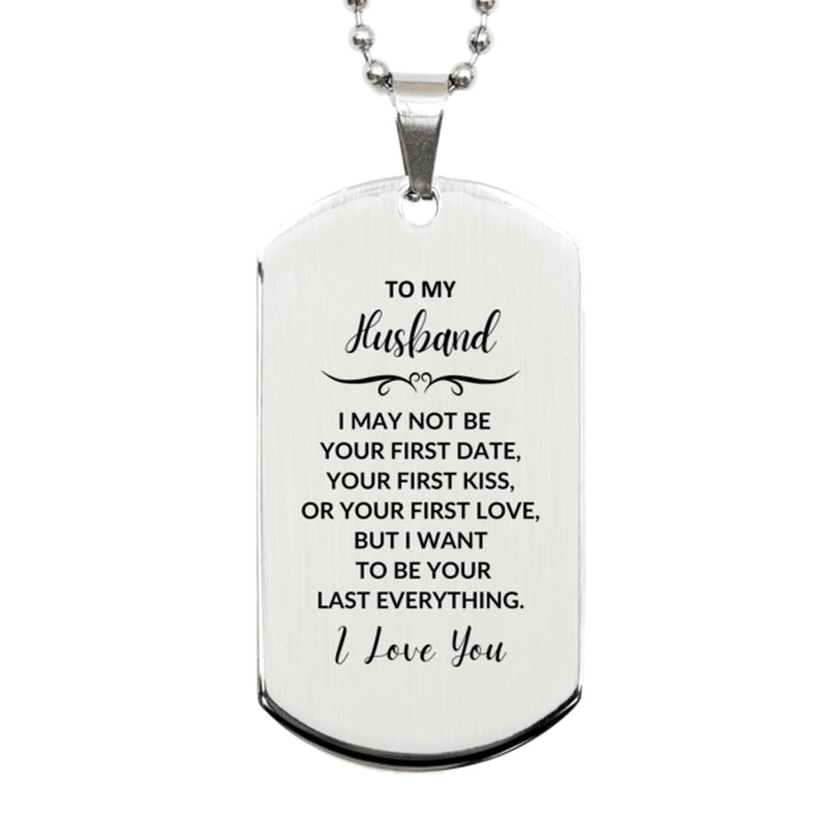To My Husband I Want to Be Your Last Everything Engraved Silver Dog Tag Necklace Romantic Valentine Gift - Mallard Moon Gift Shop