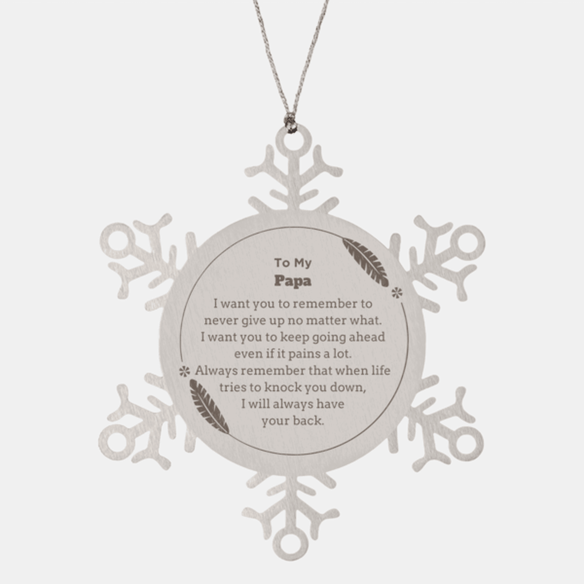 To My Papa Gifts, Never give up no matter what, Inspirational Papa Snowflake Ornament, Encouragement Birthday Christmas Unique Gifts For Papa - Mallard Moon Gift Shop