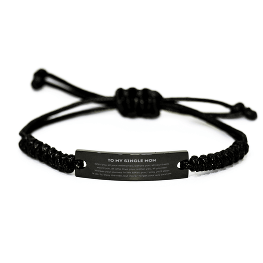 To My Single Mom Gifts, Inspirational Single Mom Black Rope Bracelet, Sentimental Birthday Christmas Unique Gifts For Single Mom Behind you, all your memories, before you, all your dreams, around you, all who love you, within you, all you need - Mallard Moon Gift Shop