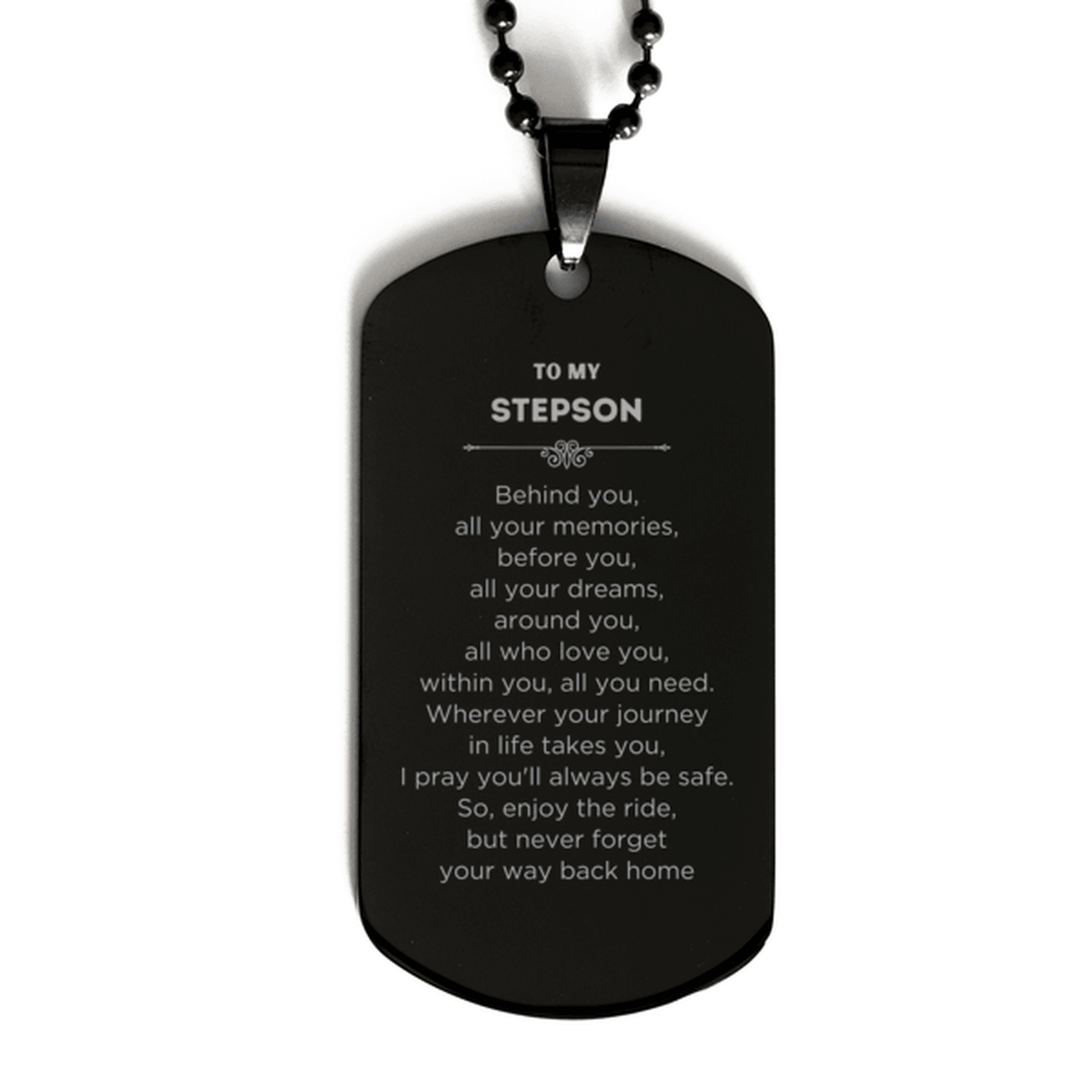To My Stepson Gifts, Inspirational Stepson Black Dog Tag, Sentimental Birthday Christmas Unique Gifts For Stepson Behind you, all your memories, before you, all your dreams, around you, all who love you, within you, all you need - Mallard Moon Gift Shop