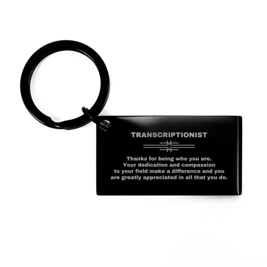 Transcriptionist Black Engraved Keychain - Thanks for being who you are - Birthday Christmas Jewelry Gifts Coworkers Colleague Boss - Mallard Moon Gift Shop