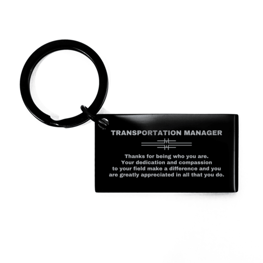 Transportation Manager Black Engraved Keychain - Thanks for being who you are - Birthday Christmas Jewelry Gifts Coworkers Colleague Boss - Mallard Moon Gift Shop