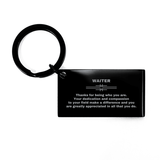 Waiter Black Engraved Keychain - Thanks for being who you are - Birthday Christmas Jewelry Gifts Coworkers Colleague Boss - Mallard Moon Gift Shop