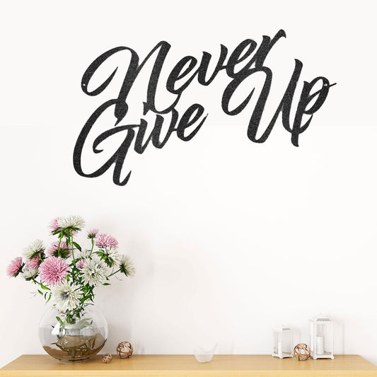 Never Give Up Indoor Outdoor Steel Wall Sign Art - Mallard Moon Gift Shop