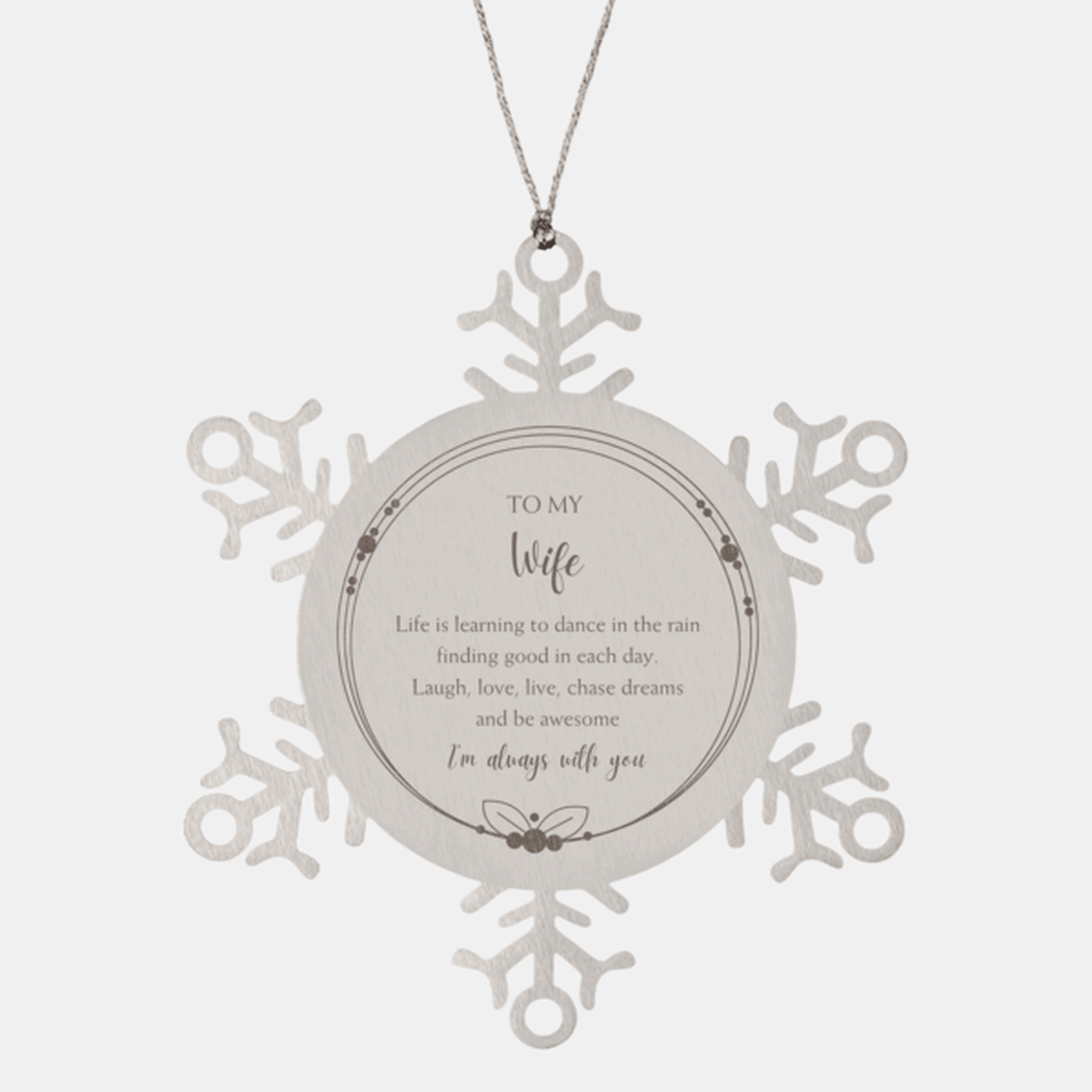 Wife Snowflake Ornament Motivational Birthday, Christmas Gifts - Life is learning to dance in the rain, finding good in each day. I'm always with you - Mallard Moon Gift Shop